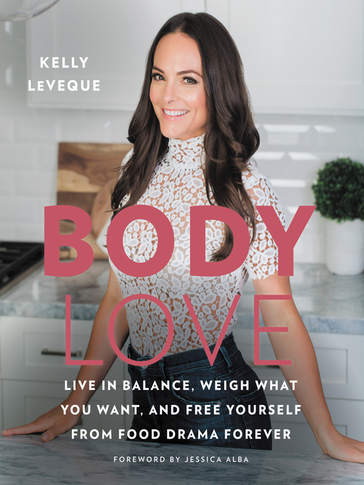 Body Love Live in Balance, Weigh What You Want, and Free Yourself from Food Drama Forever